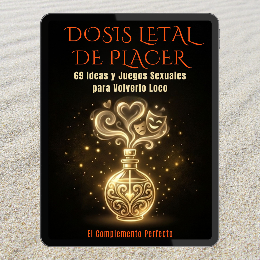 DOSIS LETAL DE PLACER - 69 Ideas y Juegos Sexuales para Volverlo Loco