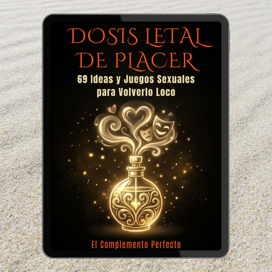 DOSIS LETAL DE PLACER - 69 Ideas y Juegos Sexuales para Volverlo Loco